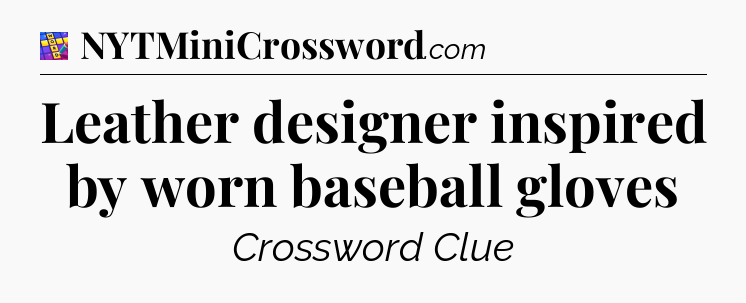Leather designer inspired by worn baseball gloves Codycross