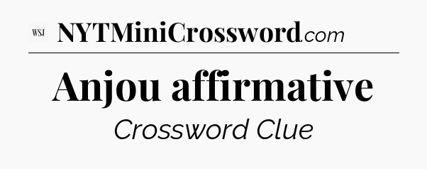 Anjou affirmative - WSJ Crossword