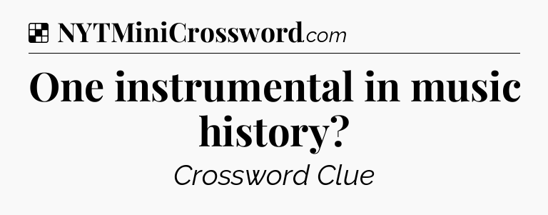 Solution: One instrumental in music history - NYT Crossword
