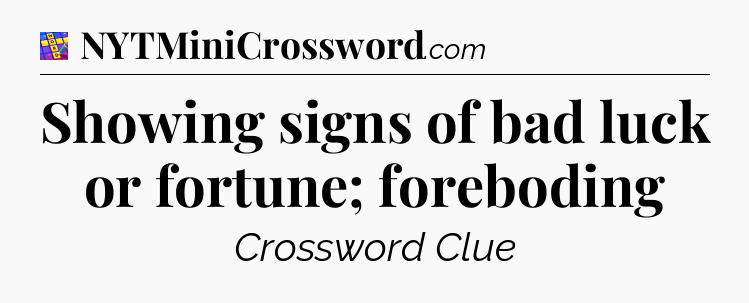 Showing signs of bad luck or fortune; foreboding Codycross
