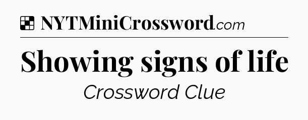 Solution: Showing signs of life - NYT Crossword
