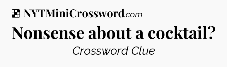 Solution: Nonsense about a cocktail - NYT Crossword