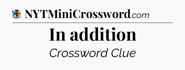 In addition Crossword Clue