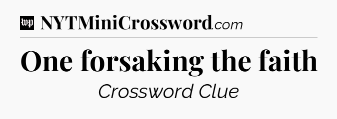 One forsaking the faith Crossword Clue