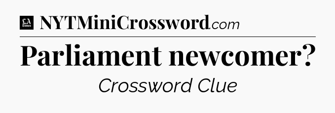 Parliament newcomer - LA Times Crossword