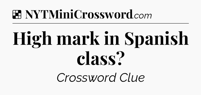 Solution: High mark in Spanish class - NYT Crossword