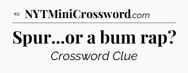 Spur...or a bum rap - WSJ Crossword