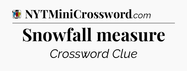 Snowfall measure Crossword Clue