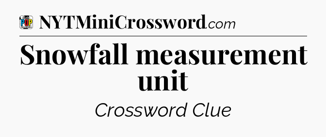 Snowfall measurement unit Crossword Clue