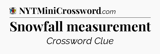 Snowfall measurement Crossword Clue