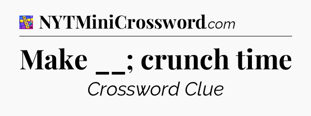 Make __; crunch time Codycross