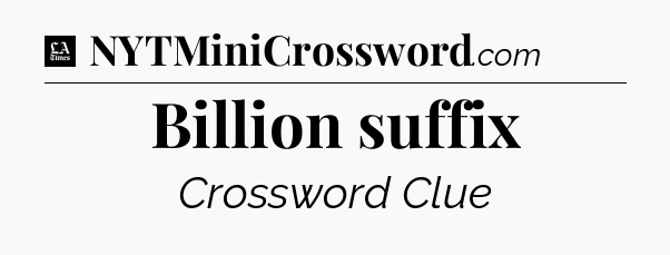 Billion suffix - LA Times Crossword
