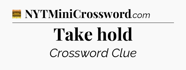 Take hold - Eugene Sheffer Crossword
