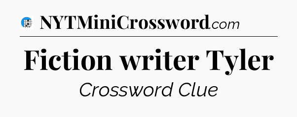 Fiction writer Tyler Crossword Clue