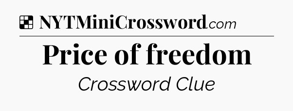 Solution: Price of freedom - NYT Crossword