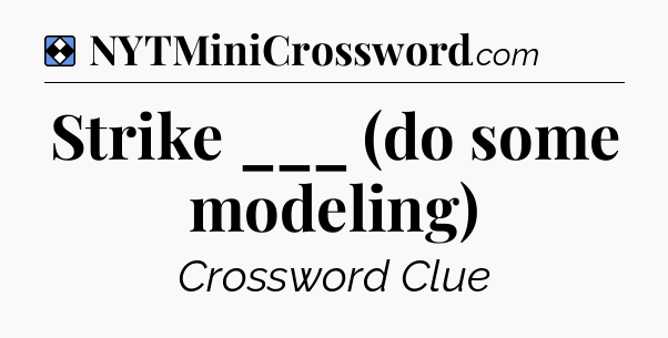 Solution: Strike ___ (do some modeling) - NYT Mini Crossword