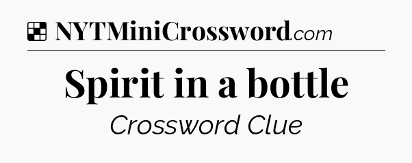 Solution: Spirit in a bottle - NYT Crossword