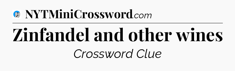 Zinfandel and other wines Crossword Clue