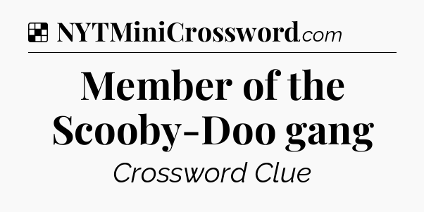 Solution: Member of the Scooby-Doo gang - NYT Crossword