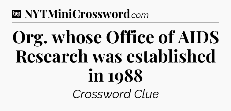 Org. whose Office of AIDS Research was established in 1988 Crossword Clue