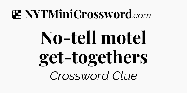 Solution: No-tell motel get-togethers - NYT Crossword