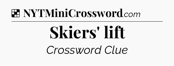Solution: Skiers' lift - NYT Crossword