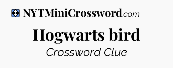 Solution: Hogwarts bird - NYT Mini Crossword