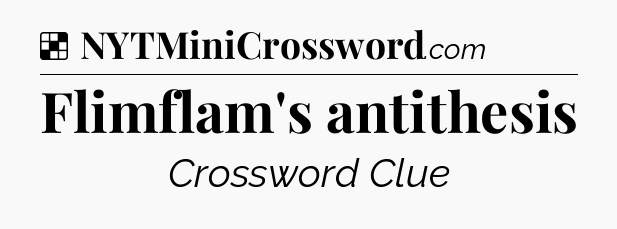 Solution: Flimflam's antithesis - NYT Crossword