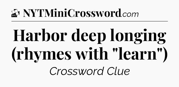Harbor deep longing (rhymes with 