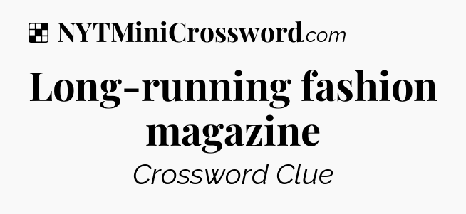 Solution: Long-running fashion magazine - NYT Crossword
