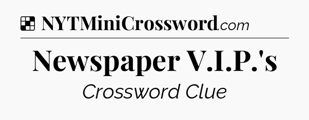 Solution: Newspaper V.I.P.'s - NYT Crossword