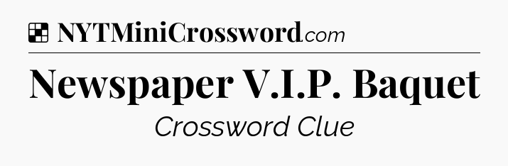 Solution: Newspaper V.I.P. Baquet - NYT Crossword