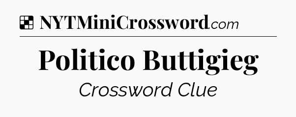 Solution: Politico Buttigieg - NYT Crossword