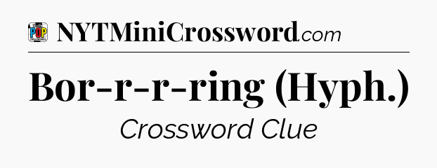 Bor-r-r-ring (Hyph.) Crossword Clue