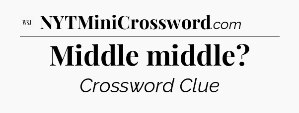 Middle middle - WSJ Crossword