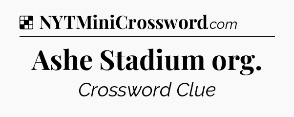 Solution: Ashe Stadium org - NYT Crossword