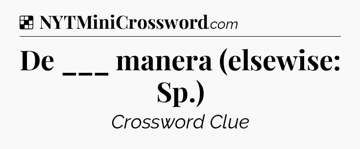 Solution: De ___ manera (elsewise: Sp.) - NYT Crossword