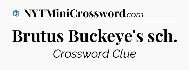 Brutus Buckeye's sch Crossword Clue