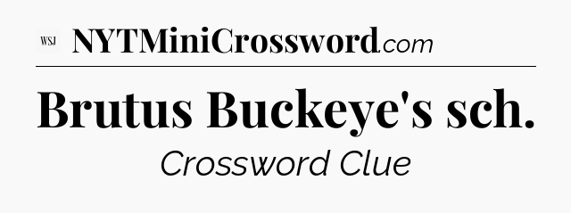 Brutus Buckeye's sch - WSJ Crossword