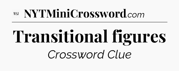 Transitional figures - WSJ Crossword