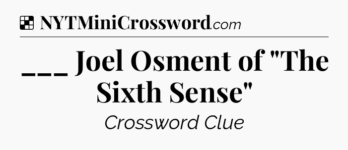 Solution: ___ Joel Osment of 