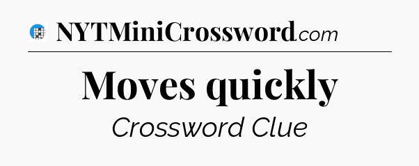 Moves quickly Crossword Clue
