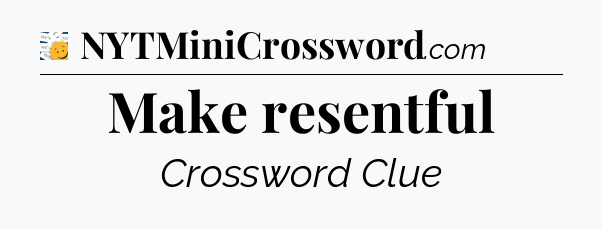 Make resentful - 7 Little Words