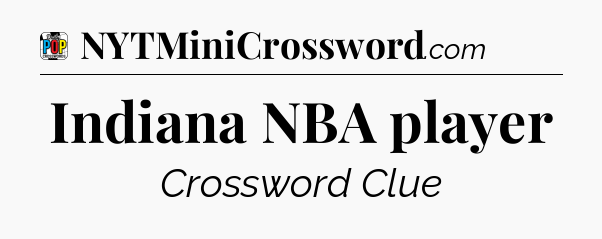 Indiana NBA player Crossword Clue