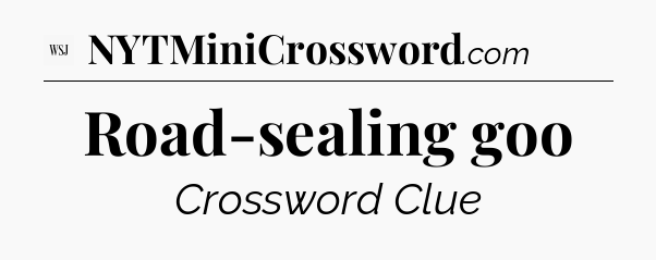 Road-sealing goo - WSJ Crossword