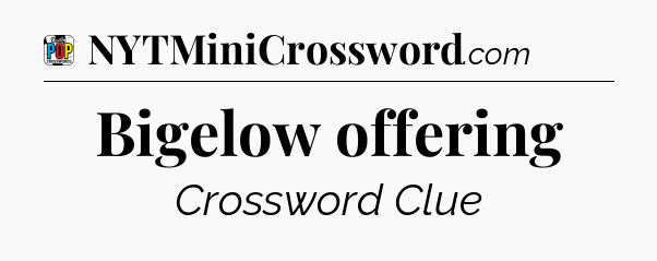 Bigelow offering Crossword Clue