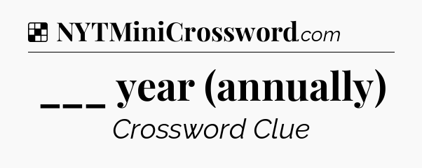 Solution: ___ year (annually) - NYT Crossword