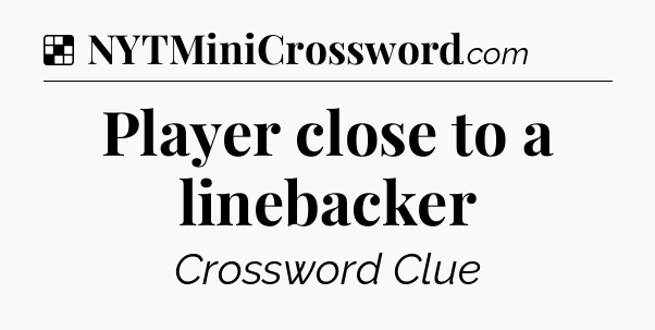 Solution: Player close to a linebacker - NYT Crossword