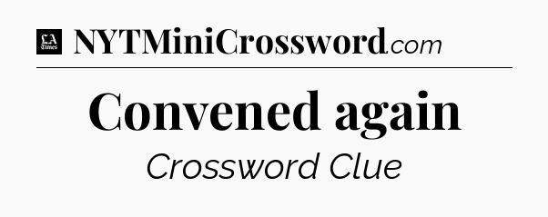 Convened again - LA Times Crossword