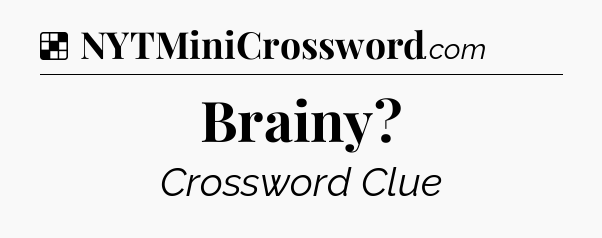 Solution: Brainy - NYT Crossword